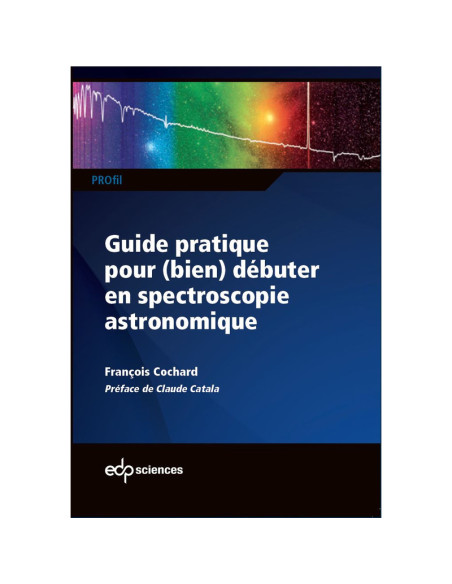 GUIDE PRATIQUE POUR (BIEN) DEBUTER EN SPECTROSCOPIE ASTRONOMIQUE
